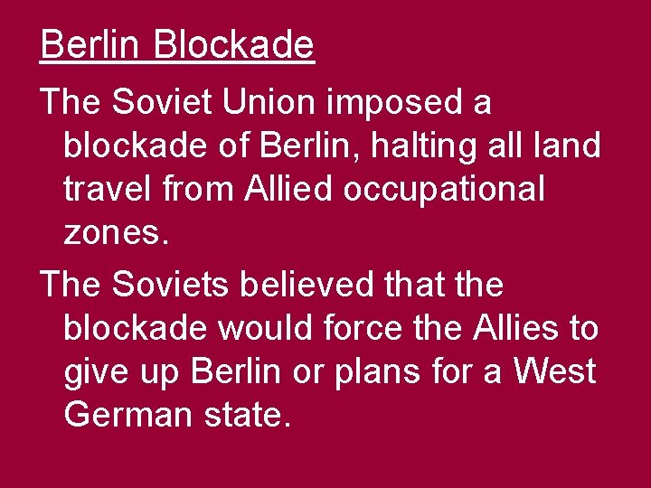 Berlin Blockade The Soviet Union imposed a blockade of Berlin, halting all land travel