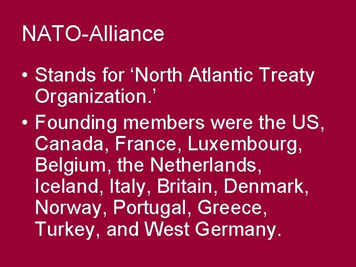 NATO-Alliance • Stands for ‘North Atlantic Treaty Organization. ’ • Founding members were the