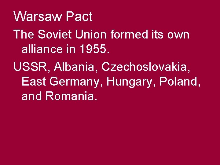 Warsaw Pact The Soviet Union formed its own alliance in 1955. USSR, Albania, Czechoslovakia,