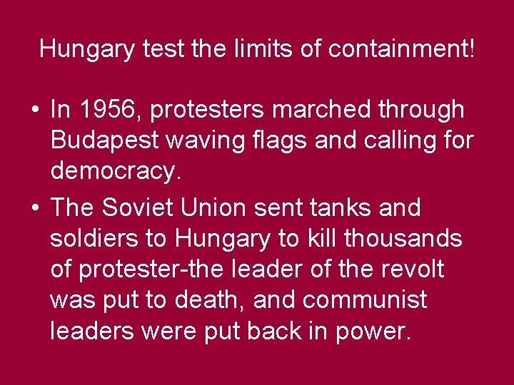 Hungary test the limits of containment! • In 1956, protesters marched through Budapest waving