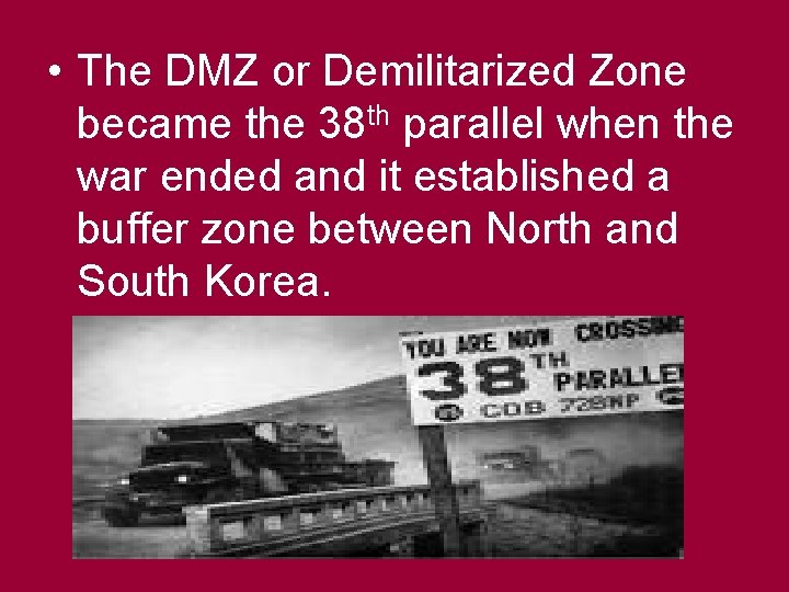  • The DMZ or Demilitarized Zone became the 38 th parallel when the