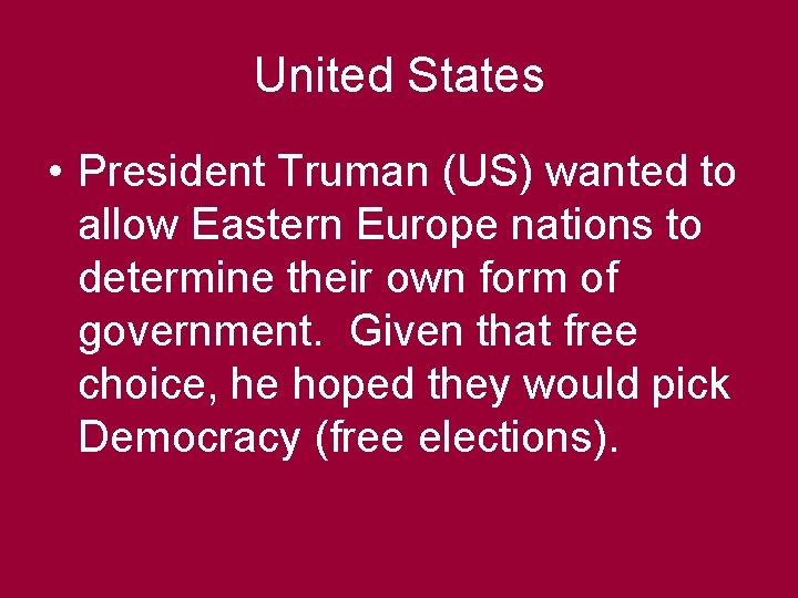 United States • President Truman (US) wanted to allow Eastern Europe nations to determine