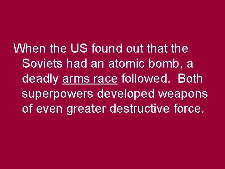 When the US found out that the Soviets had an atomic bomb, a deadly