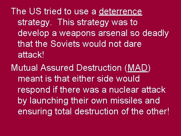 The US tried to use a deterrence strategy. This strategy was to develop a