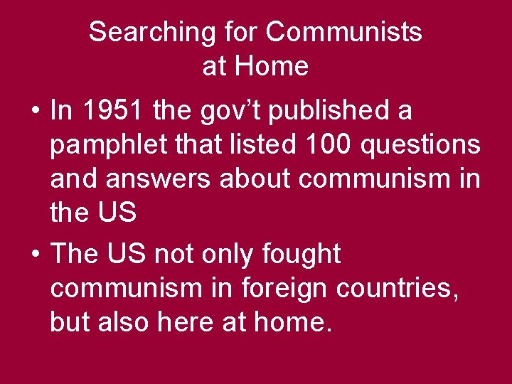 Searching for Communists at Home • In 1951 the gov’t published a pamphlet that