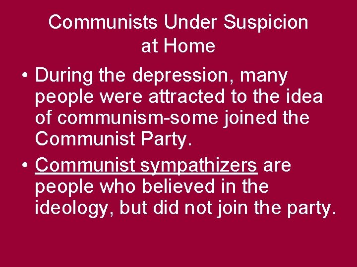 Communists Under Suspicion at Home • During the depression, many people were attracted to