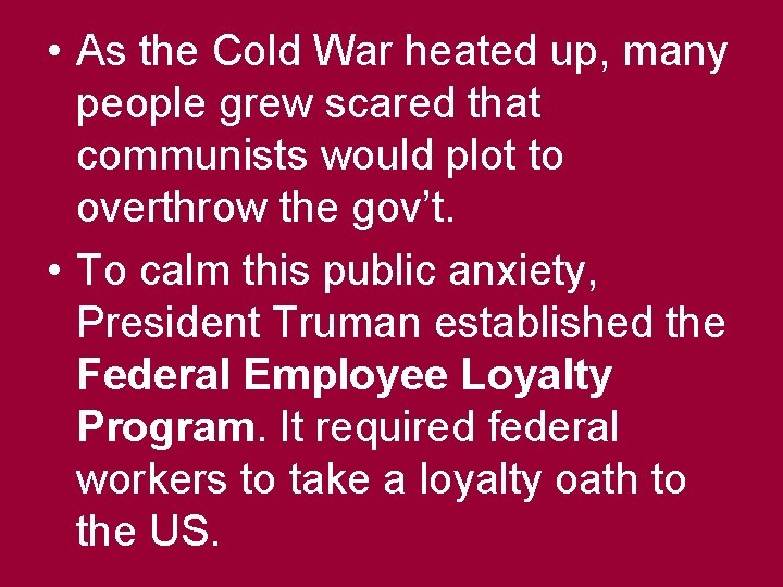  • As the Cold War heated up, many people grew scared that communists