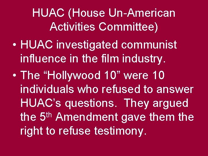 HUAC (House Un-American Activities Committee) • HUAC investigated communist influence in the film industry.