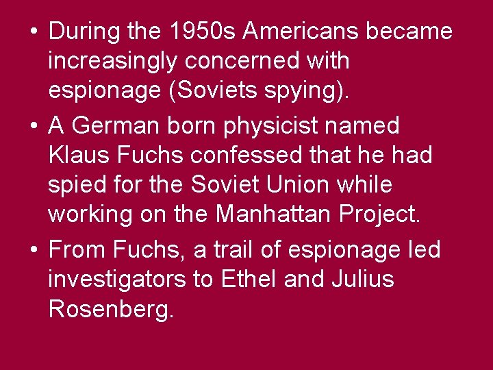  • During the 1950 s Americans became increasingly concerned with espionage (Soviets spying).