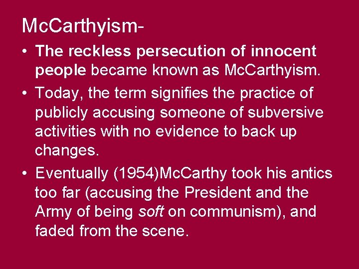 Mc. Carthyism • The reckless persecution of innocent people became known as Mc. Carthyism.