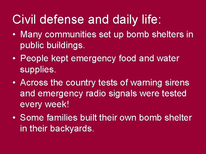 Civil defense and daily life: • Many communities set up bomb shelters in public