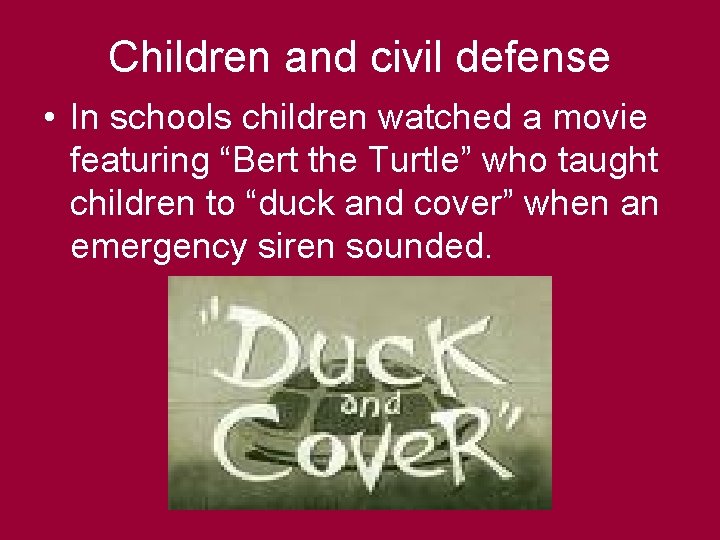 Children and civil defense • In schools children watched a movie featuring “Bert the