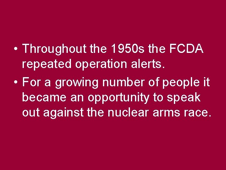  • Throughout the 1950 s the FCDA repeated operation alerts. • For a