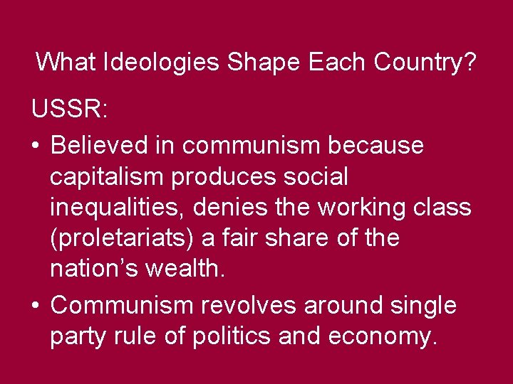 What Ideologies Shape Each Country? USSR: • Believed in communism because capitalism produces social