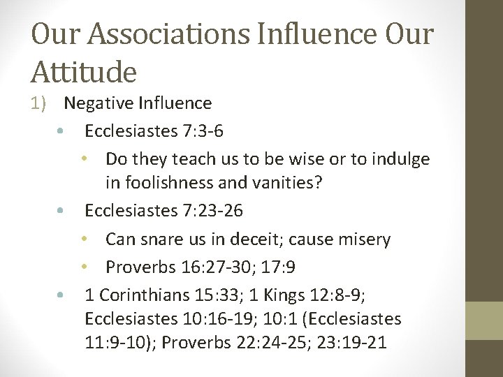 Our Associations Influence Our Attitude 1) Negative Influence • Ecclesiastes 7: 3 -6 •