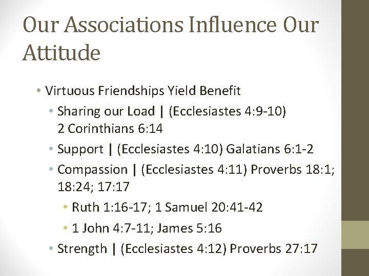 Our Associations Influence Our Attitude • Virtuous Friendships Yield Benefit • Sharing our Load