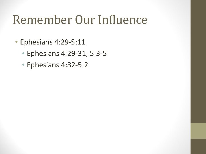 Remember Our Influence • Ephesians 4: 29 -5: 11 • Ephesians 4: 29 -31;