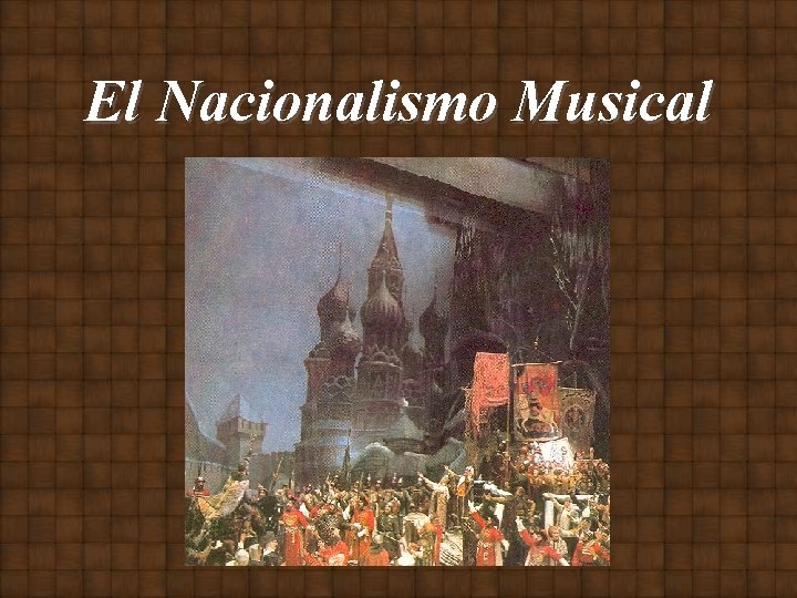 El Nacionalismo Musical El Nacionalismo Musical