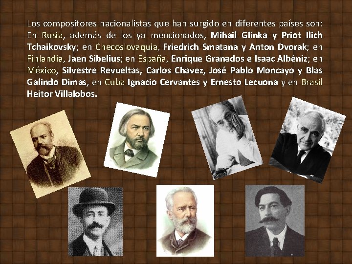 Los compositores nacionalistas que han surgido en diferentes países son: En Rusia, además de Los compositores nacionalistas que han surgido en diferentes países son: En Rusia, además de
