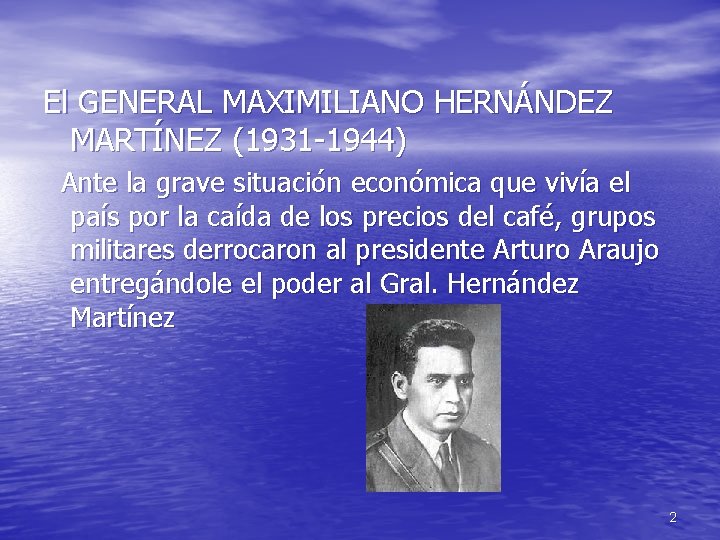 El GENERAL MAXIMILIANO HERNÁNDEZ MARTÍNEZ (1931 -1944) Ante la grave situación económica que vivía El GENERAL MAXIMILIANO HERNÁNDEZ MARTÍNEZ (1931 -1944) Ante la grave situación económica que vivía