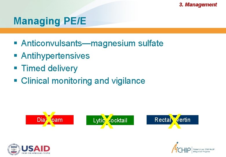 3. Management Managing PE/E Anticonvulsants—magnesium sulfate Antihypertensives Timed delivery Clinical monitoring and vigilance x