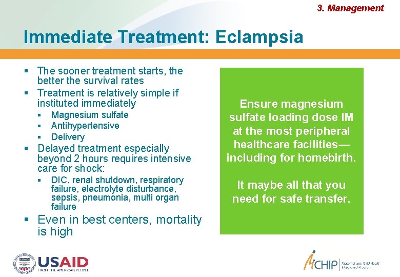 3. Management Immediate Treatment: Eclampsia The sooner treatment starts, the better the survival rates