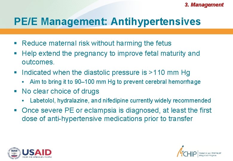 3. Management PE/E Management: Antihypertensives Reduce maternal risk without harming the fetus Help extend