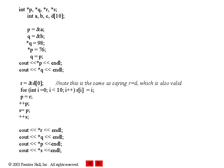 int *p, *q, *r, *s; int a, b, c, d[10]; p = &a; q