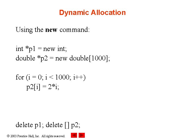 Dynamic Allocation Using the new command: int *p 1 = new int; double *p