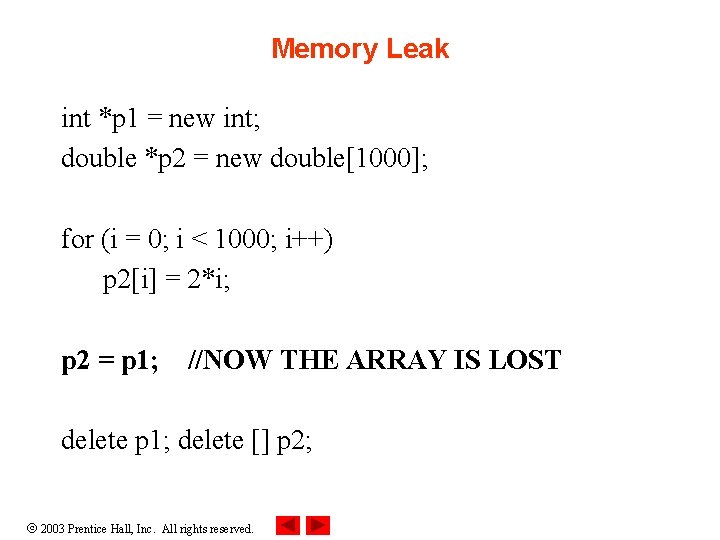 Memory Leak int *p 1 = new int; double *p 2 = new double[1000];