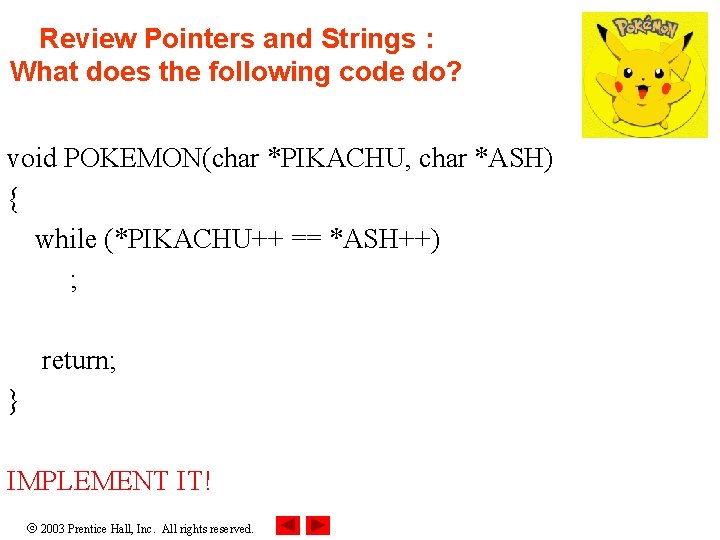 Review Pointers and Strings : What does the following code do? void POKEMON(char *PIKACHU,