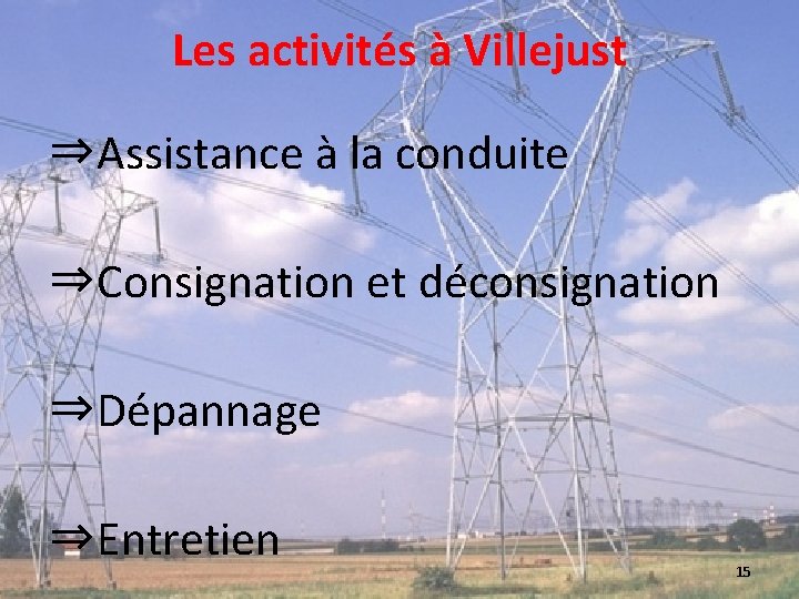 Les activités à Villejust ⇒Assistance à la conduite ⇒Consignation et déconsignation ⇒Dépannage ⇒Entretien 15