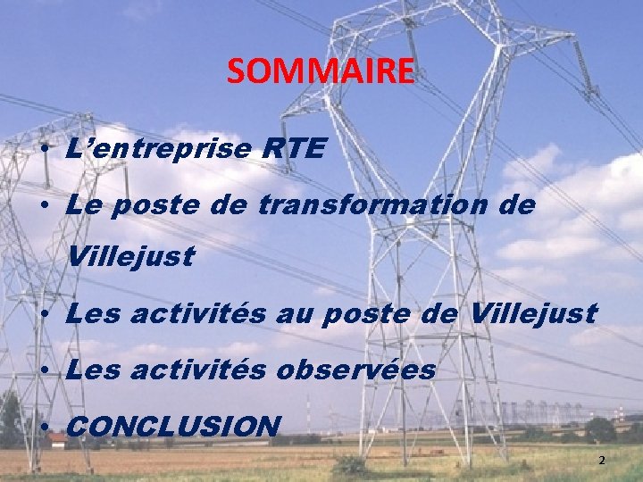 SOMMAIRE • L’entreprise RTE • Le poste de transformation de Villejust • Les activités