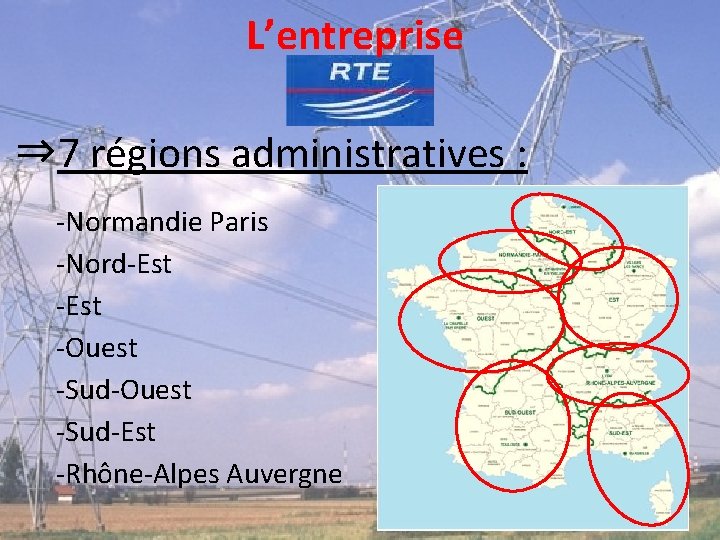 L’entreprise ⇒ 7 régions administratives : ‐Normandie Paris ‐Nord‐Est ‐Ouest ‐Sud‐Est ‐Rhône‐Alpes Auvergne 5