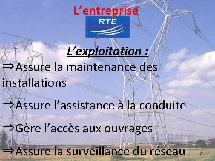 L’entreprise L’exploitation : ⇒Assure la maintenance des installations ⇒Assure l’assistance à la conduite ⇒Gère