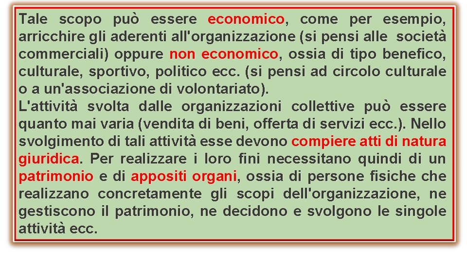 Tale scopo può essere economico, come per esempio, arricchire gli aderenti all'organizzazione (si pensi