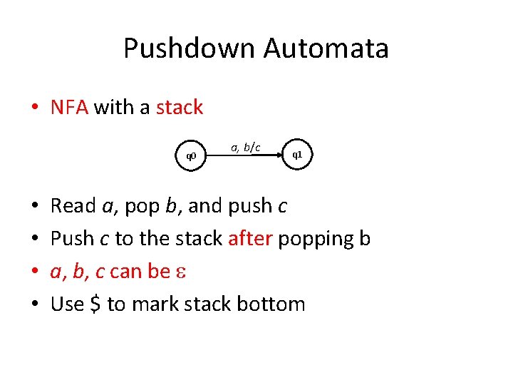 Pushdown Automata • NFA with a stack q 0 • • a, b/c q