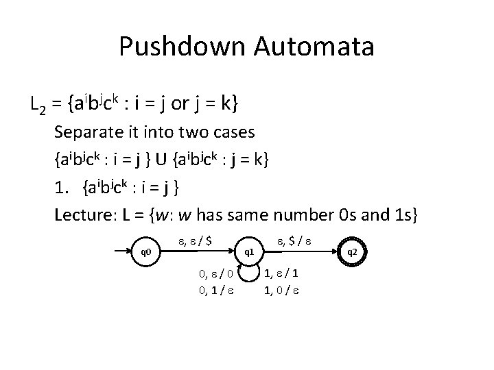 Pushdown Automata L 2 = {aibjck : i = j or j = k}