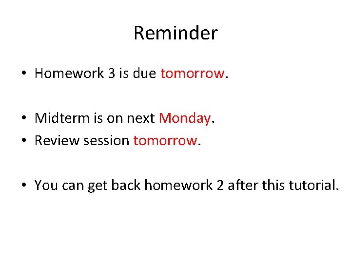 Reminder • Homework 3 is due tomorrow. • Midterm is on next Monday. •