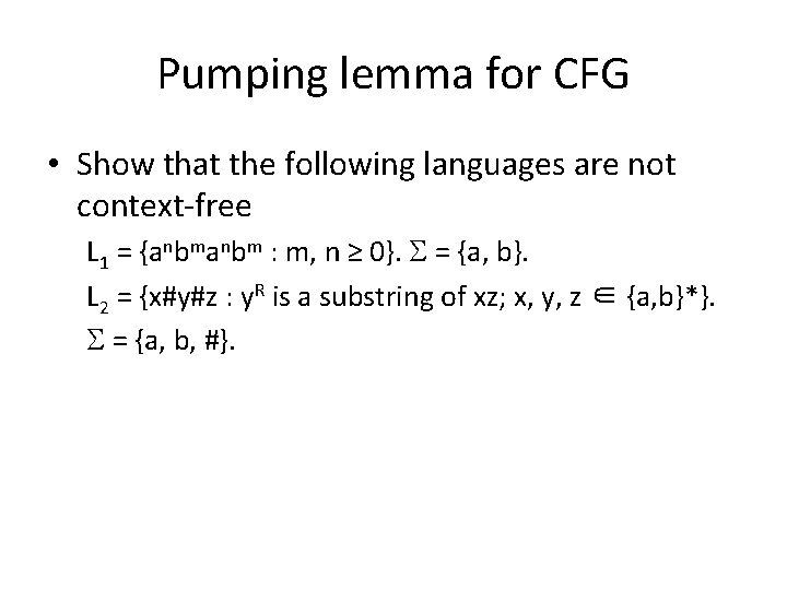 Pumping lemma for CFG • Show that the following languages are not context-free L