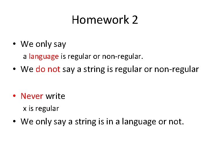 Homework 2 • We only say a language is regular or non-regular. • We