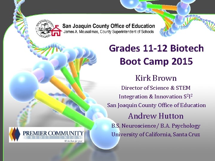 Grades 11 -12 Biotech Boot Camp 2015 Kirk Brown Director of Science & STEM
