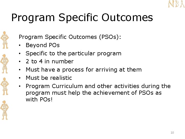 Program Specific Outcomes (PSOs): • Beyond POs • Specific to the particular program •