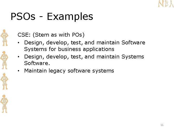 PSOs - Examples CSE: (Stem as with POs) • Design, develop, test, and maintain