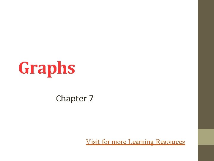 Graphs Chapter 7 Visit for more Learning Resources 