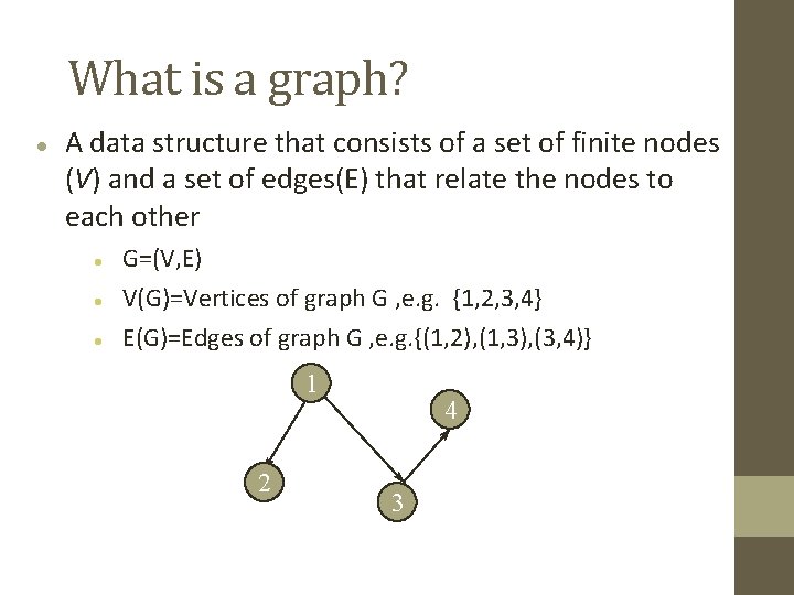 What is a graph? A data structure that consists of a set of finite