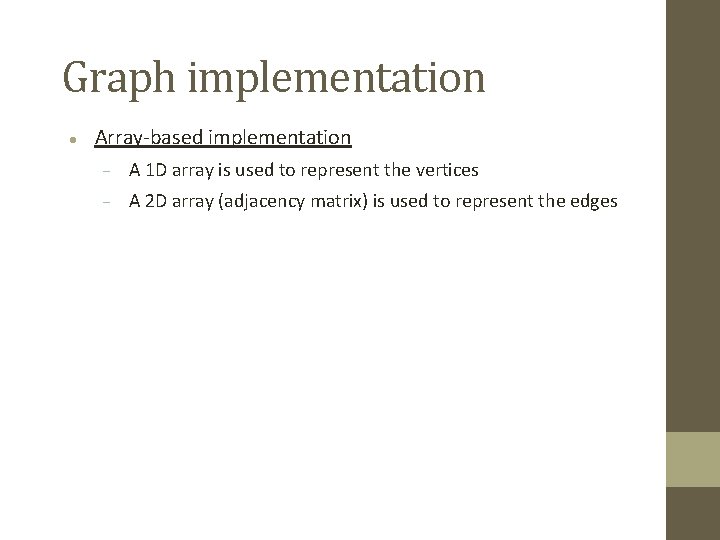 Graph implementation Array-based implementation A 1 D array is used to represent the vertices