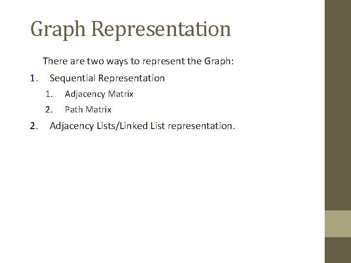 Graph Representation There are two ways to represent the Graph: 1. 2. Sequential Representation