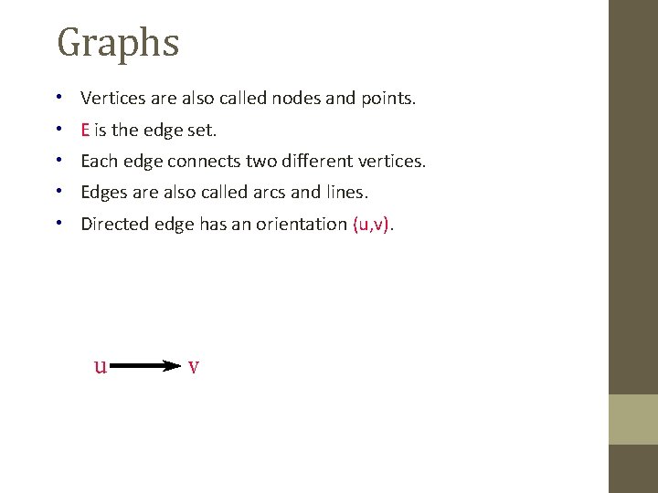 Graphs • Vertices are also called nodes and points. • E is the edge