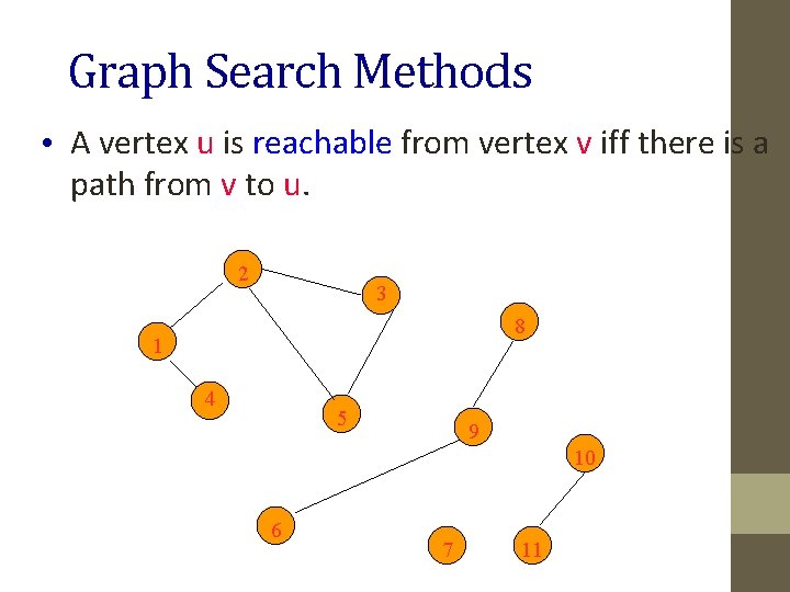 Graph Search Methods • A vertex u is reachable from vertex v iff there